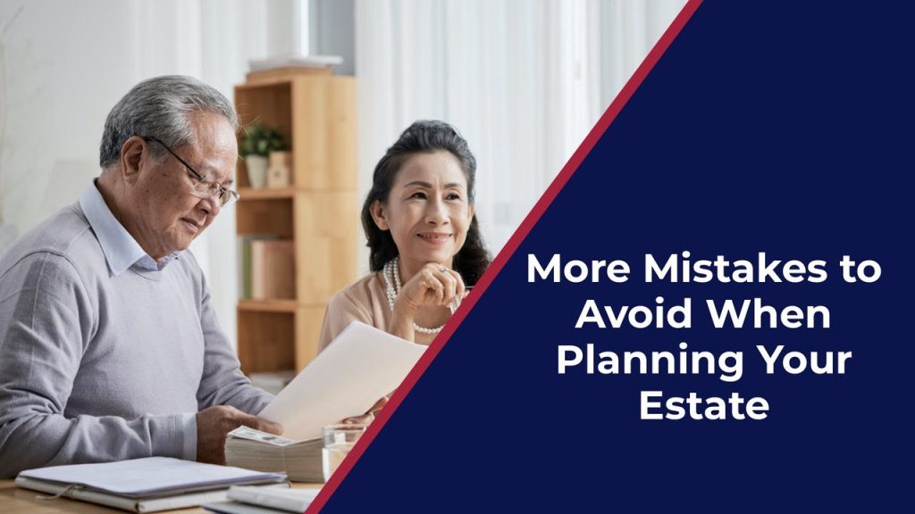 Estate Planning Mistakes to Avoid: How Proper Planning Protects Your Loved Ones
